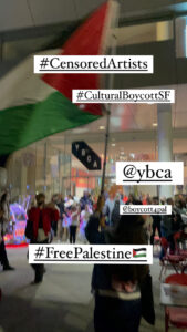 Screenshot of Instagram story by Boubion. Image of YBCA protest with hashtags #CensoredArtists, #CulturalBoycottSF, and #FreePalestine.